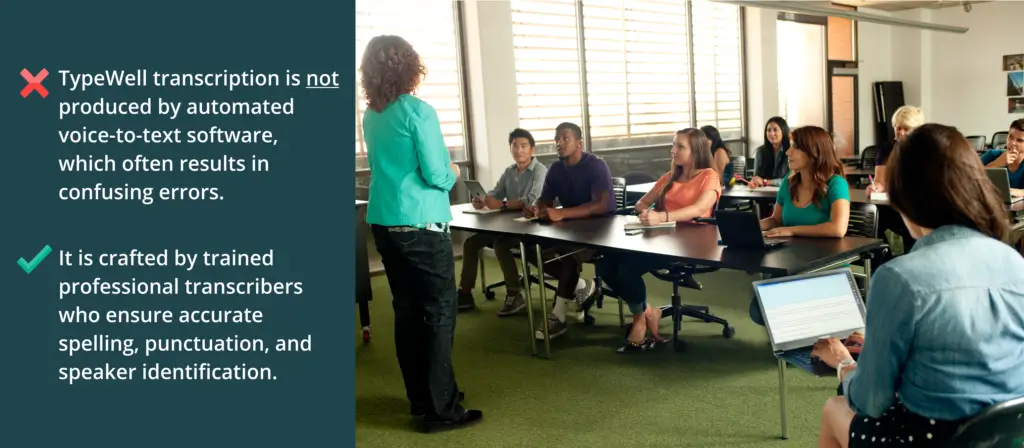 A diverse group of adult students sits in a classroom, listening to a woman standing and speaking. In the foreground, a person uses a laptop to view a live transcript. On the left side of the image, text explains that TypeWell transcription is not produced by automated voice-to-text software, but is crafted by trained professional transcribers for accuracy and clarity.