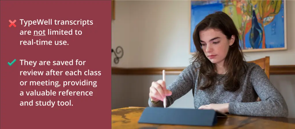 A young woman sits at a wooden table, writing on a tablet with a stylus. On the left side of the image, text explains that TypeWell transcripts are not limited to real-time use; they are saved after each class or meeting for review and study.
