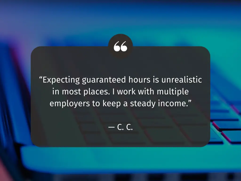 Photo of a keyboard. Text reads: "Expecting guaranteed hours is unrealistic in most places. I work with multiple employers to keep a steady income. --C.C."